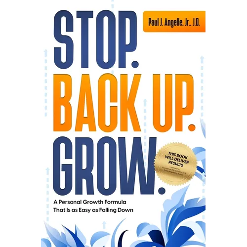 Stop. Back Up. Grow.: A Personal Growth Formula That is as Easy as Falling Down