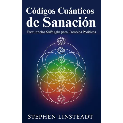 Codigos Cuanticos de Sanacion: Frecuencias de Solfeo para un Cambio Positivo