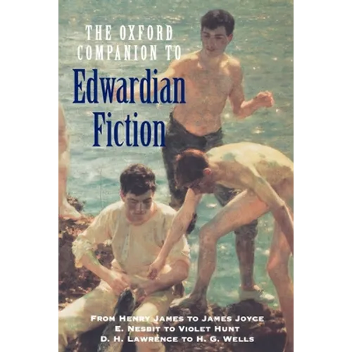 Oxford Companion to Edwardian Fiction 1900-14: New Voices in the Age of Uncertainty