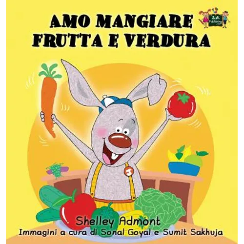 Amo mangiare frutta e verdura: I Love to Eat Fruits and Vegetables (Italian Edition)