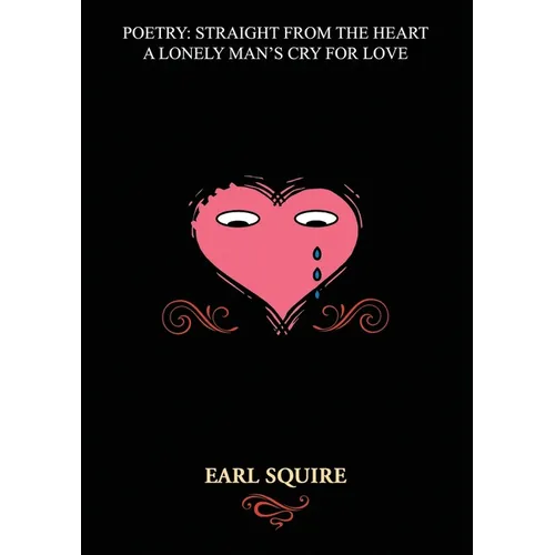 Poetry Straight from the Heart: A Lonely Man's Cry for Love