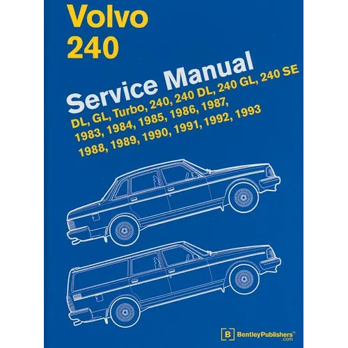 Volvo 240 Service Manual: DL, GL, Turbo, 240, 240 DL, 240 GL, 240 SE, 1983, 1984, 1985, 1986, 1987, 1988, 1989, 1990, 1991, 1992, 1993