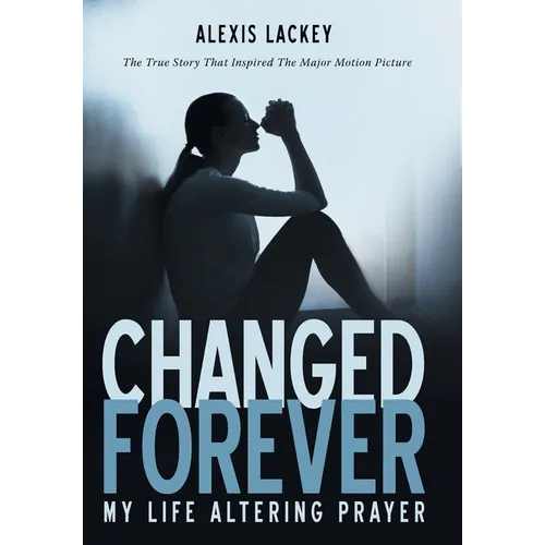 Changed Forever: My Life Altering Prayer