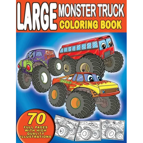 Large Monster Truck Coloring Book: For Boys and Girls Who Love Monster Truck - Kids Ages 3-5 and 4-8 (70 Full Coloring Pages)