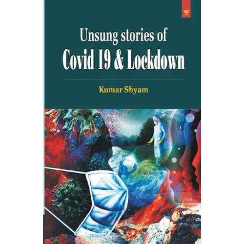 Unsung Stories of Covid 19 & Lockdown