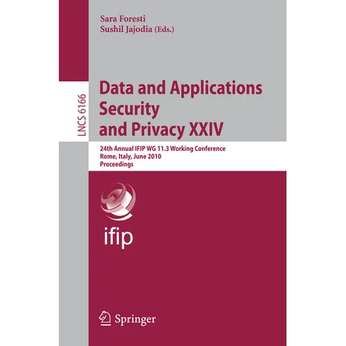 Data and Applications Security and Privacy XXIV: 24th Annual Ifip Wg 11.3 Working Conference, Rome, Italy, June 21-23, 2010, Proceedings