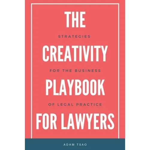 The Creativity Playbook for Lawyers: Strategies for the Business of Legal Practice