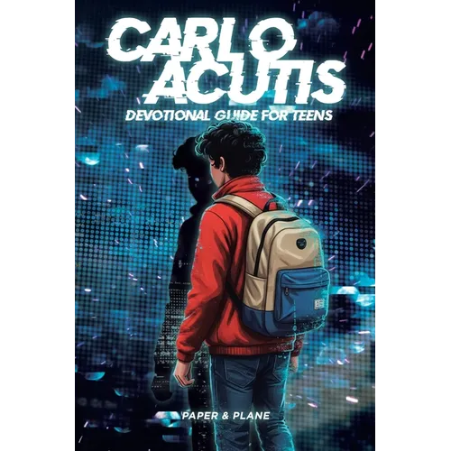 Carlo Acutis Devotional Guide for Teens: 30-Day Spiritual Motivation Book and Enduring Faith Devotional to Master Screen Time and Build Faith-Based Da