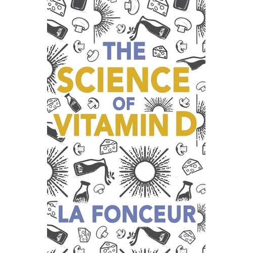 The Science of Vitamin D: Everything You Need to Know About Vitamin D