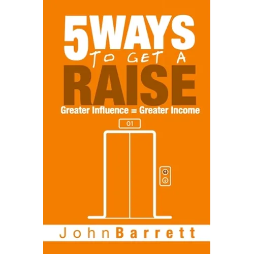 5 Ways To Get A Raise: Greater Influence = Greater Income