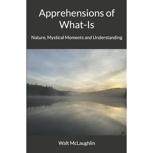 Apprehensions of What-Is: Nature, Mystical Moments and Understanding