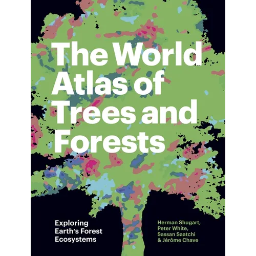 The World Atlas of Trees and Forests: Exploring Earth's Forest Ecosystems