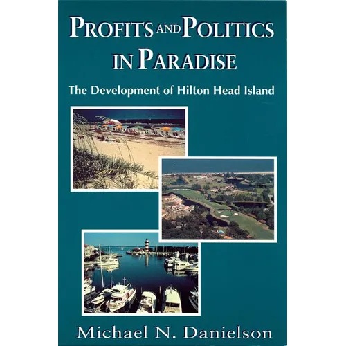 Profits and Politics in Paradise: The Development of Hilton Head Island
