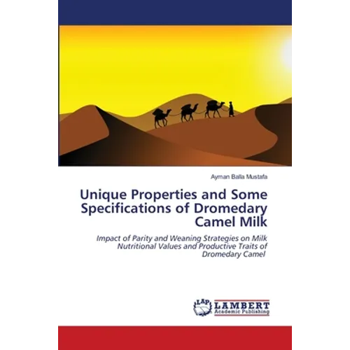 Unique Properties and Some Specifications of Dromedary Camel Milk