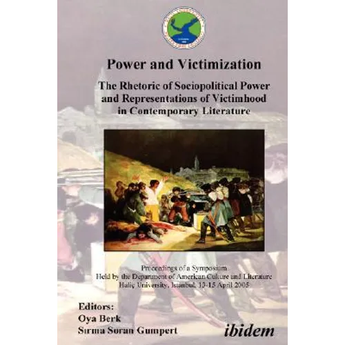 Power and Victimization - The Rhetoric of Sociopolitical Power and Representations of Victimhood in Contemporary Literature. Proceedings of a Symposiu