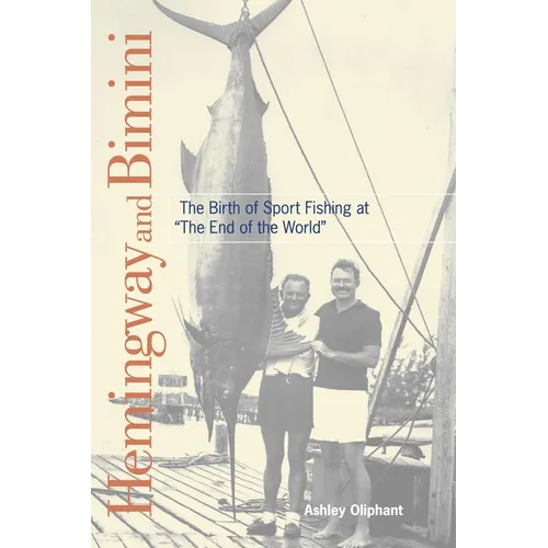 Hemingway and Bimini: The Birth of Sport Fishing at "The End of the World"