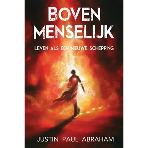 Bovenmenselijk: Leven als een nieuwe schepping