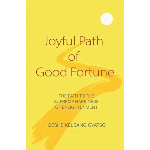 Joyful Path of Good Fortune: The Path to the Supreme Happiness of Enlightenment