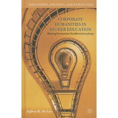 Corporate Humanities in Higher Education: Moving Beyond the Neoliberal Academy
