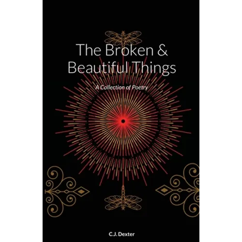 The Broken & Beautiful Things: A Collection of Poetry