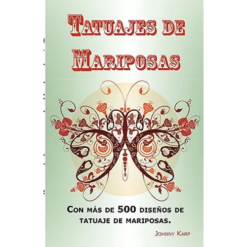 Tatuajes de Mariposas: Con más de 500 diseños de tatuaje de mariposas, entre ideas y fotos que incluyen Tribales, Flores, Alas, Hadas, Celtas