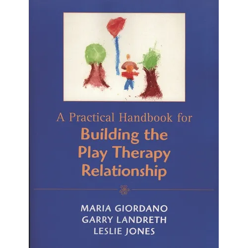 Practical Handbook for Building the Play Therapy Relationship