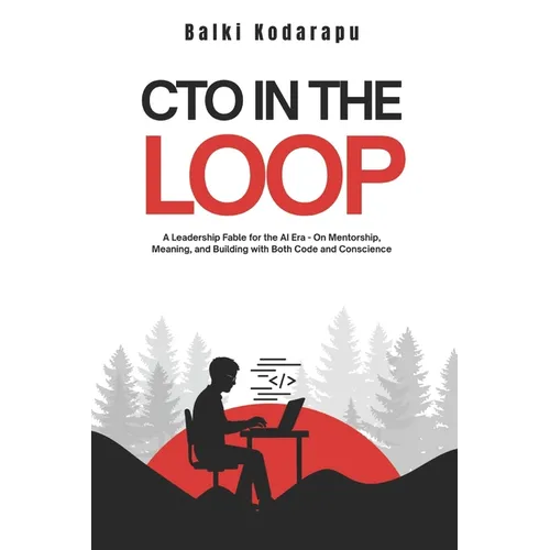 CTO In The Loop: A Leadership Fable for the AI Era - On Mentorship, Meaning, and Building with Both Code and Conscience