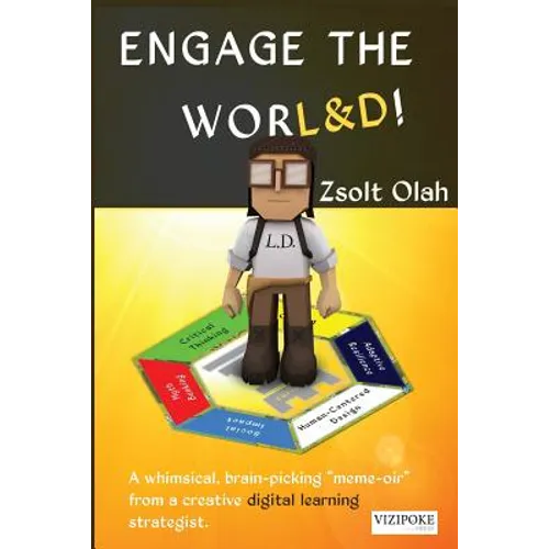 Engage the Worl&d!: A Whimsical, Brain-Picking Meme-Oir from a Creative Digital Learning Strategist.