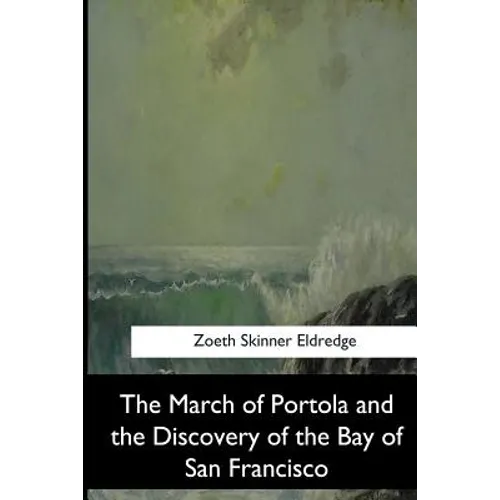 The March of Portola and the Discovery of the Bay of San Francisco