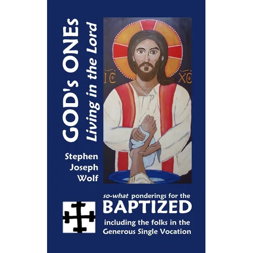 God's Ones: Living in the Lord: so-what Ponderings for the Baptized, including the folks in the Generous Single Vocation
