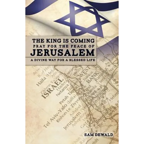 The King Is Coming Pray for the Peace of Jerusalem