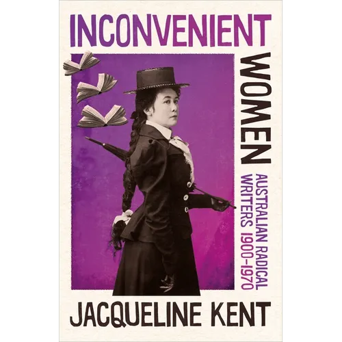 Inconvenient Women: Australian radical writers 1900-1970