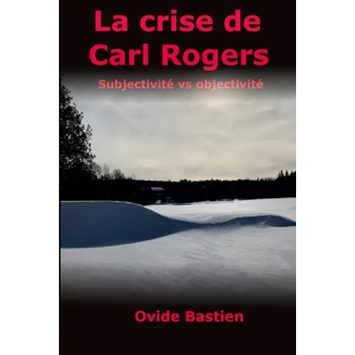 La crise de Carl Rogers: Subjectivité vs objectivité