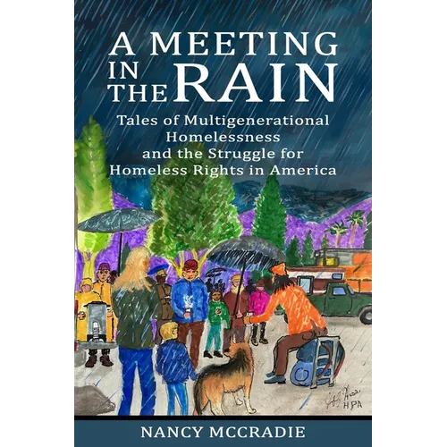 A Meeting in the Rain: Tales of Multigenerational Homelessness and the Struggle for Homeless Rights in America