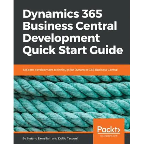 Dynamics 365 Business Central Development Quick Start Guide: Modern development techniques for Dynamics 365 Business Central