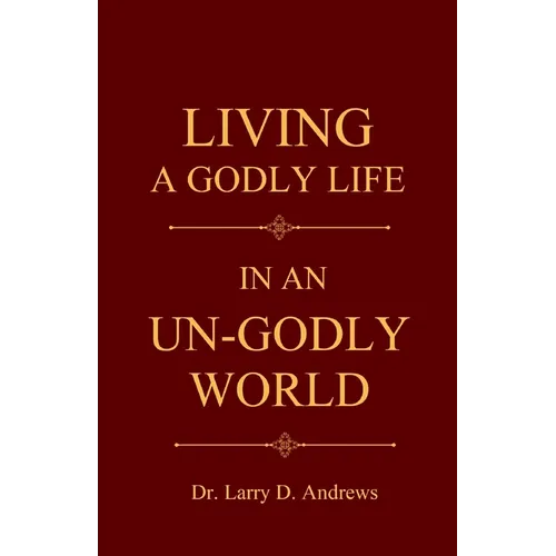 Living a Godly Life in an Un-Godly World: Walking in Truth and Holiness