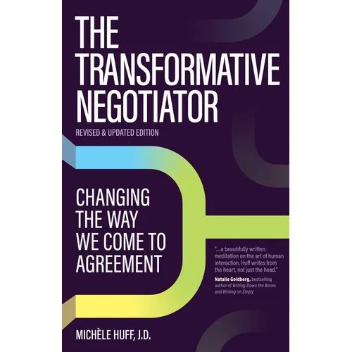 The Transformative Negotiator: Changing the Way We Come to Agreement