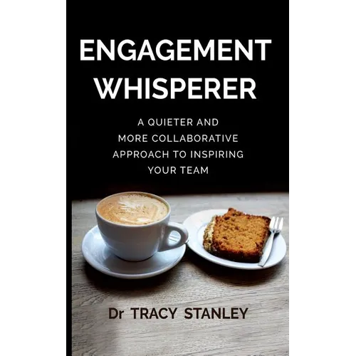 Engagement Whisperer: A quieter and more collaborative approach to inspiring your team