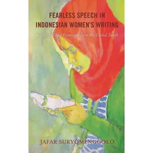 Fearless Speech in Indonesian Women's Writing: Working-Class Feminism from the Global South