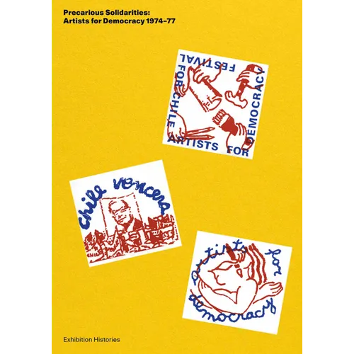 Precarious Solidarities: Artists for Democracy 1974-77: Exhibition Histories Volume 14