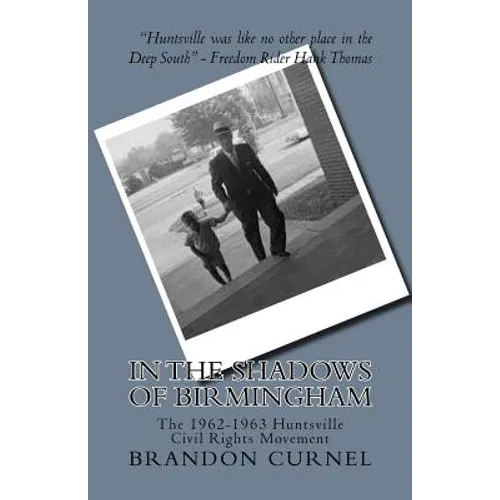 In the Shadows of Birmingham: The 1962-1963 Huntsville Civil Rights Movement