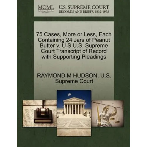 75 Cases, More or Less, Each Containing 24 Jars of Peanut Butter V. U S U.S. Supreme Court Transcript of Record with Supporting Pleadings