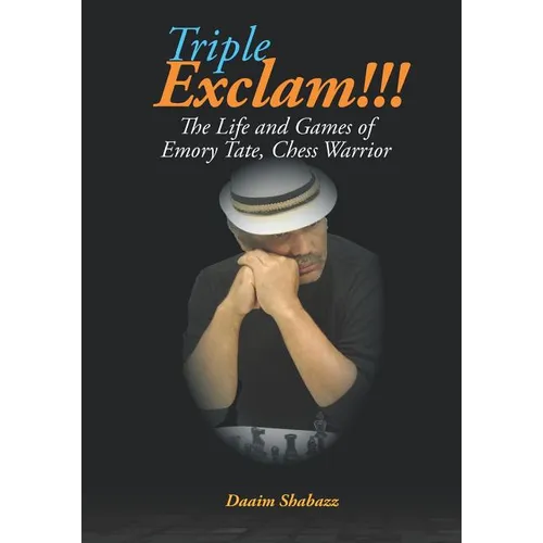 Triple Exclam!!! the Life and Games of Emory Tate, Chess Warrior