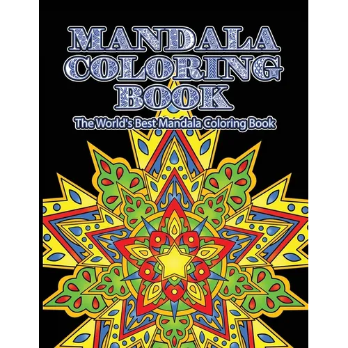 Mandala Coloring Book The World's Best Mandala Coloring Book: Adult Coloring Book Stress Relieving Mandalas Designs Patterns & So Much More Mandala ..
