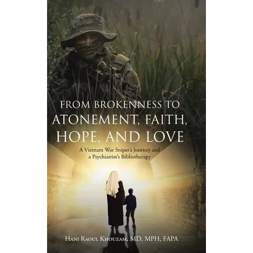 From Brokenness to Atonement, Faith, Hope, and Love: A Vietnam War Sniper's Journey and a Psychiatrist's Bibliotherapy