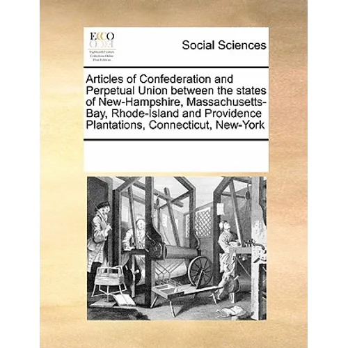 Articles of Confederation and Perpetual Union Between the States of New-Hampshire, Massachusetts-Bay, Rhode-Island and Providence Plantations, Connect