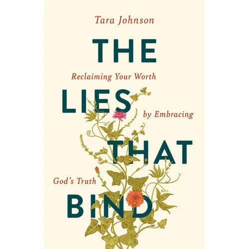 The Lies That Bind: Reclaiming Your Worth by Embracing God's Truth - Paperback