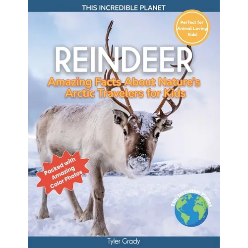 Reindeer: Amazing Facts About Nature's Arctic Travelers for Kids