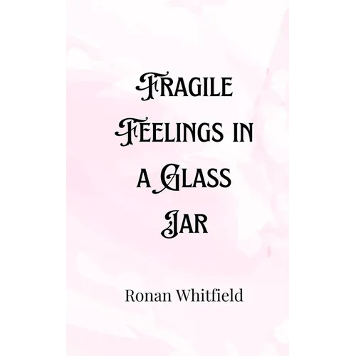 Fragile Feelings in a Glass Jar