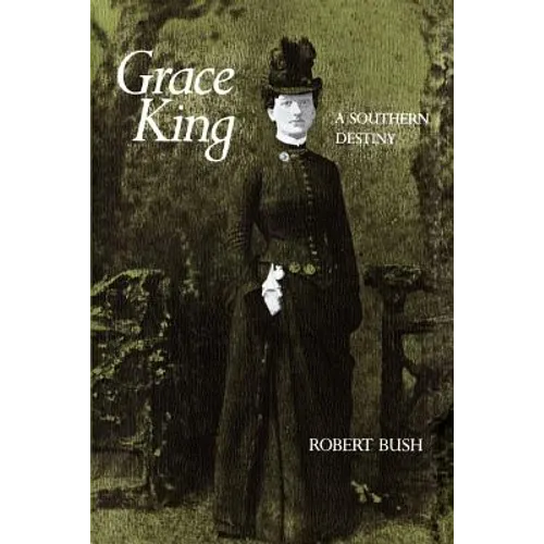 Grace King: A Southern Destiny